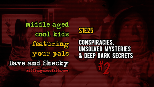 MACK #25: Conspiracies, Unsolved Mysteries & Deep Dark Secrets #2