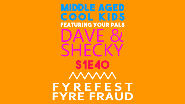 MACK #40: Fyrefest / Fyrefraud