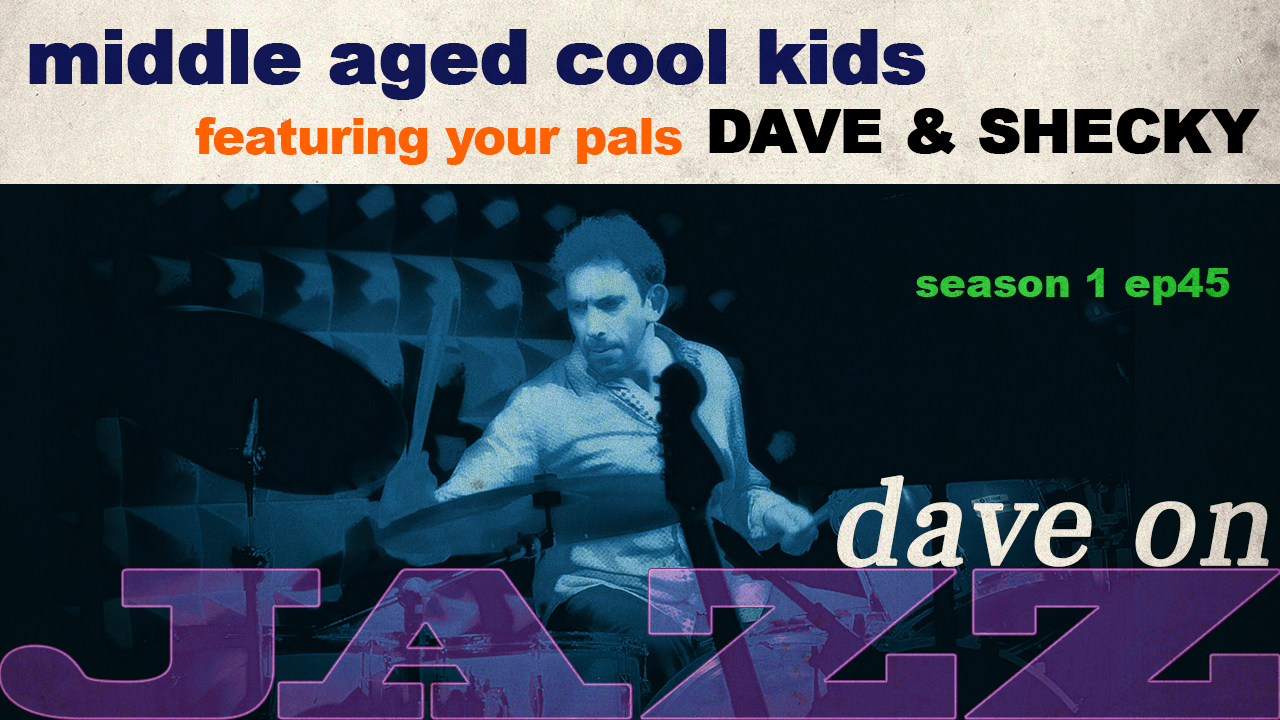 MACK #45: Dave on Jazz | MACK | middle aged cool kids