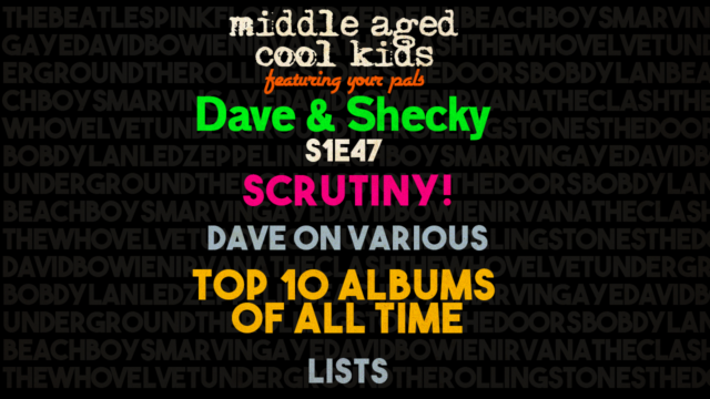 MACK #47: Scrutiny! Dave on Various TOP 10 ALBUMS OF ALL TIME Lists!