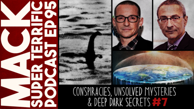 MACK #95: Conspiracies, Unsolved Mysteries And Deep Dark Secrets #7