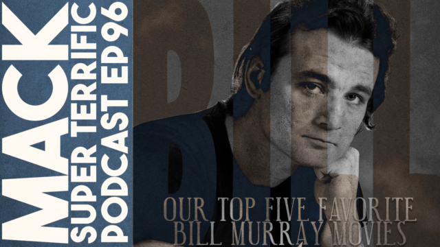 MACK#96: Our Top Five Favorite Bill Murray Movies