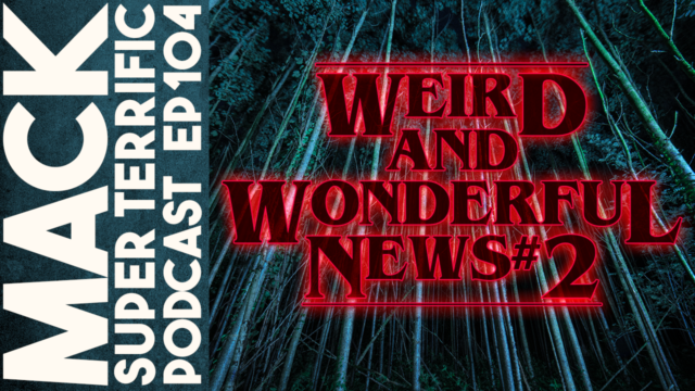 MACK #104: Weird And Wonderful News #2