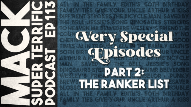 MACK #113: Very Special Episodes – PART 2 The Ranker List